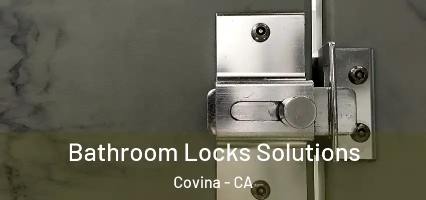 Bathroom Locks Solutions Covina - CA