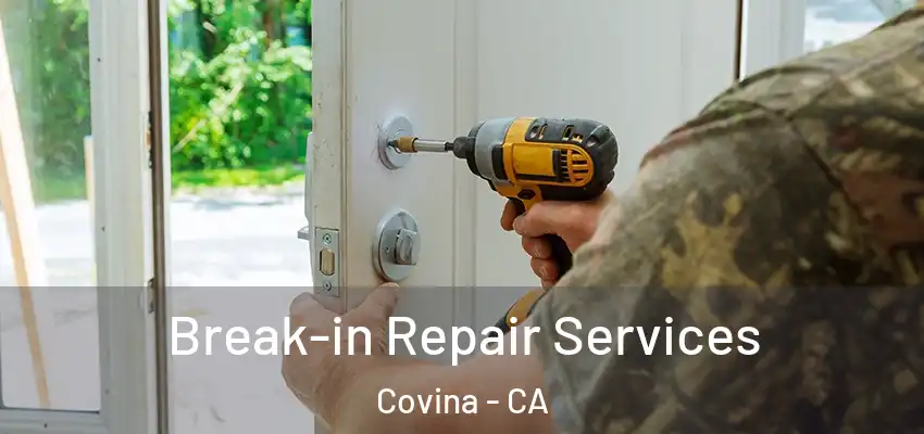 Break-in Repair Services Covina - CA