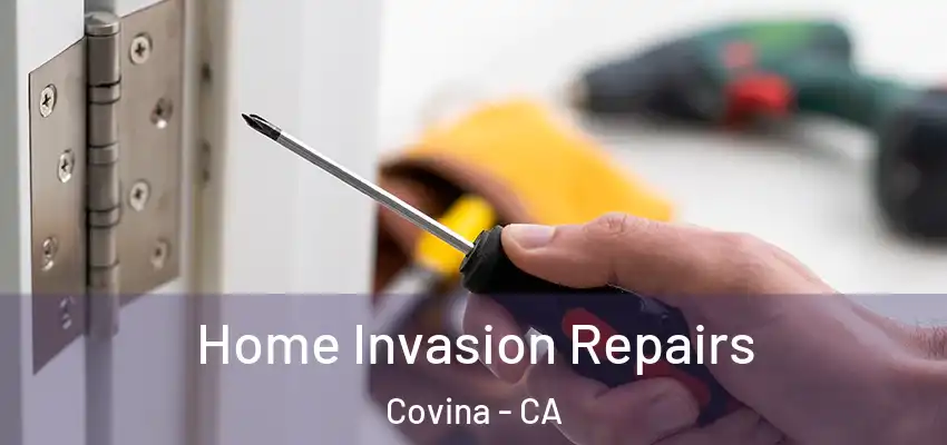 Home Invasion Repairs Covina - CA
